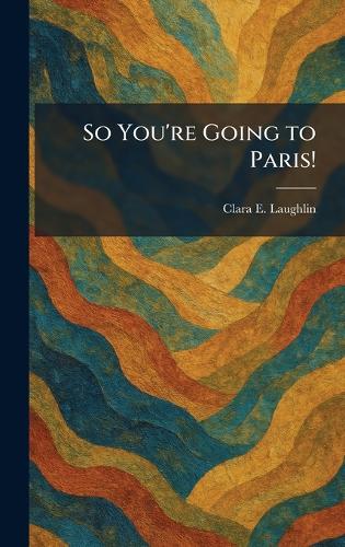 So You're Going to Paris!