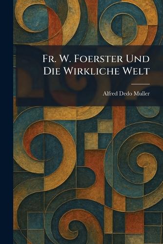 Fr. W. Foerster Und Die Wirkliche Welt