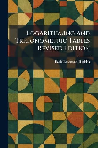 Logarithming and Trigonometric Tables Revised Edition