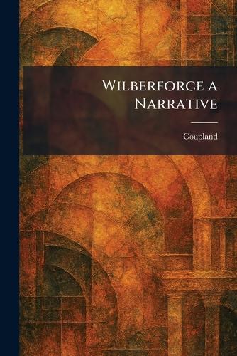Wilberforce a Narrative