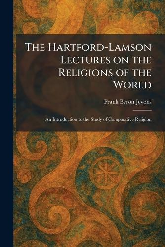 The Hartford-Lamson Lectures on the Religions of the World