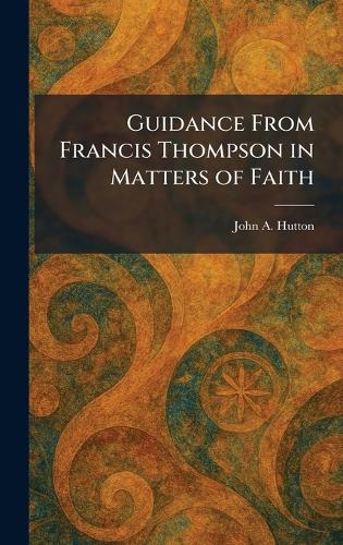 Guidance From Francis Thompson in Matters of Faith