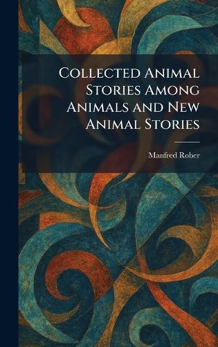Collected Animal Stories Among Animals and New Animal Stories