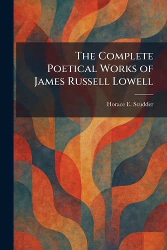 The Complete Poetical Works of James Russell Lowell