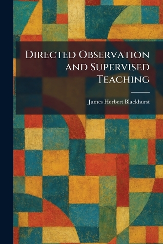 Directed Observation and Supervised Teaching