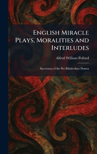 English Miracle Plays, Moralities and Interludes