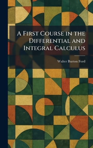 A First Course in the Differential and Integral Calculus
