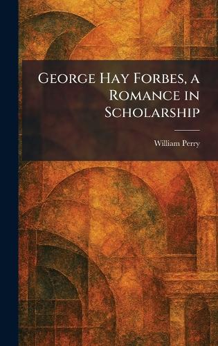George Hay Forbes, a Romance in Scholarship