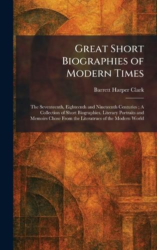 Great Short Biographies of Modern Times