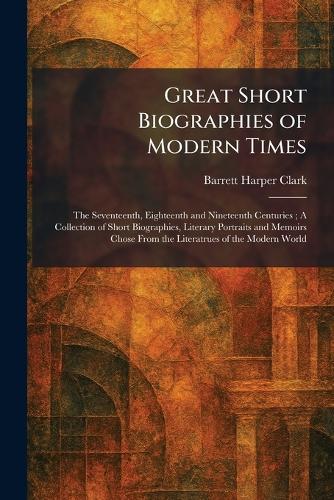 Great Short Biographies of Modern Times