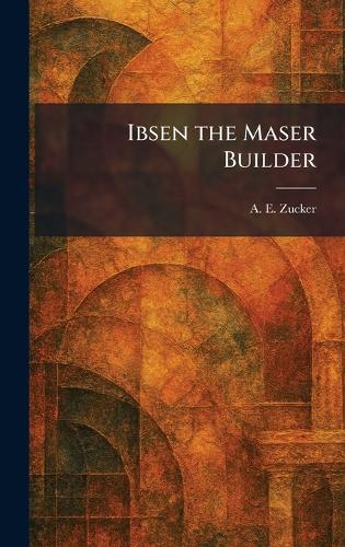 Ibsen the Maser Builder