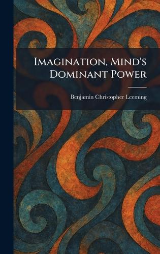 Imagination, Mind's Dominant Power