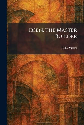 Ibsen, the Master Builder