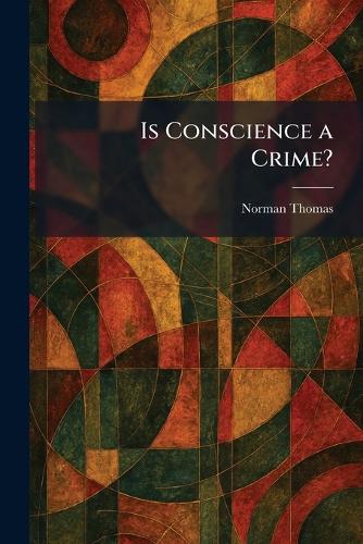 Is Conscience a Crime?