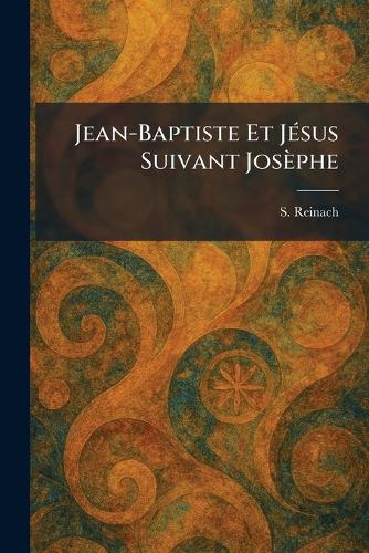 Jean-Baptiste Et JÃ(c)sus Suivant Josèphe