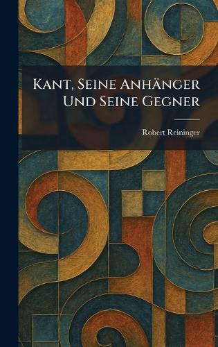 Kant, Seine Anhänger Und Seine Gegner