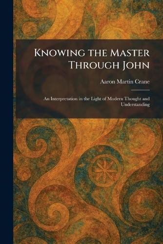 Knowing the Master Through John