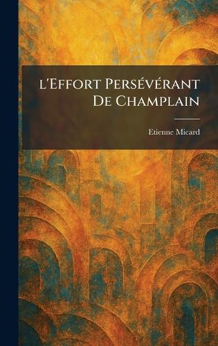 l'Effort PersÃ(c)vÃ(c)rant De Champlain