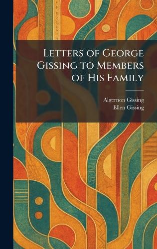 Letters of George Gissing to Members of His Family