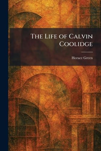 The Life of Calvin Coolidge