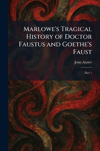 Marlowe's Tragical History of Doctor Faustus and Goethe's Faust