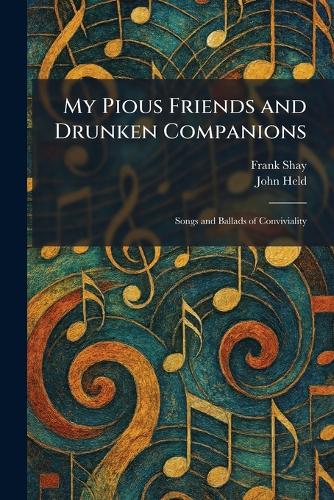 My Pious Friends and Drunken Companions