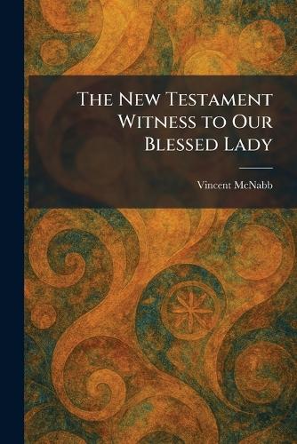 The New Testament Witness to Our Blessed Lady