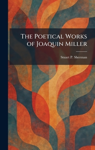 The Poetical Works of Joaquin Miller