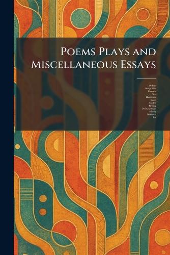 Poems Plays and Miscellaneous Essays