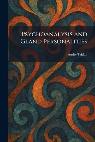 Psychoanalysis and Gland Personalities