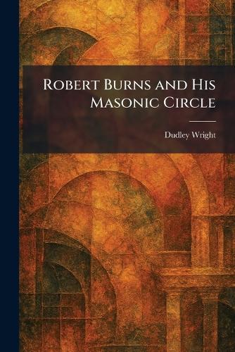 Robert Burns and His Masonic Circle