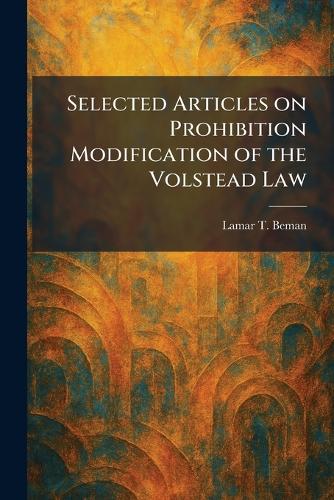 Selected Articles on Prohibition Modification of the Volstead Law