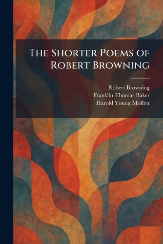 The Shorter Poems of Robert Browning
