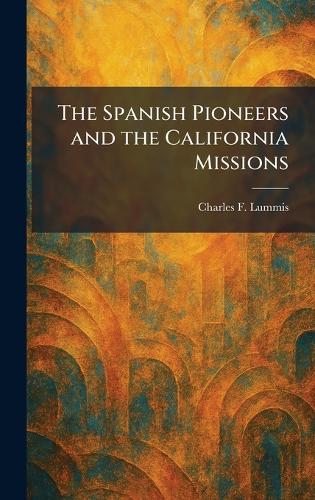 The Spanish Pioneers and the California Missions