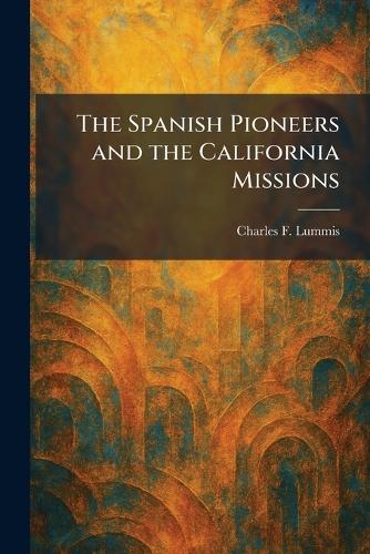 The Spanish Pioneers and the California Missions