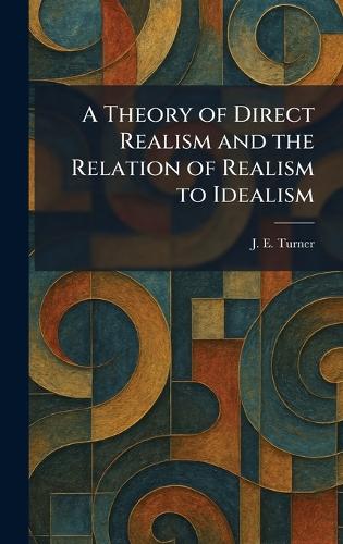 A Theory of Direct Realism and the Relation of Realism to Idealism