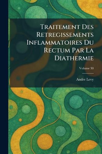 Traitement Des Retregissements Inflammatoires Du Rectum Par la Diathermie
