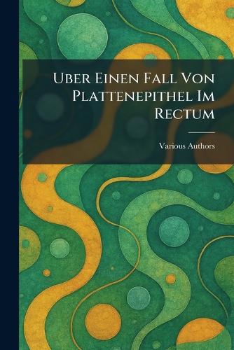 Uber Einen fall von Plattenepithel im Rectum