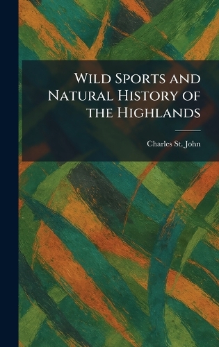 Wild Sports and Natural History of the Highlands