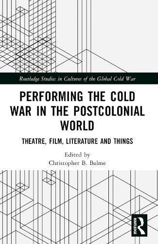 Performing the Cold War in the Postcolonial World