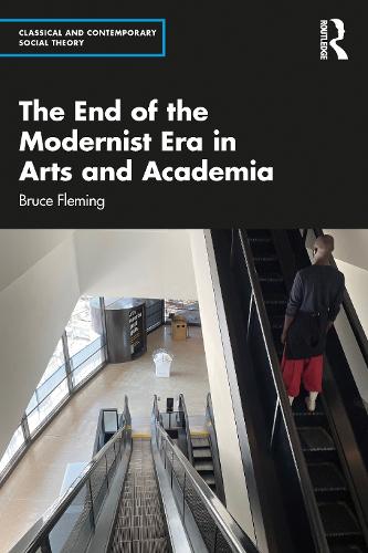 The End of the Modernist Era in Arts and Academia