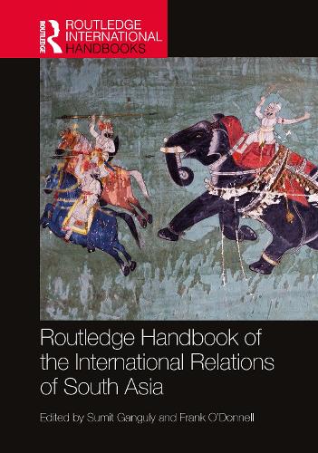 Routledge Handbook of the International Relations of South Asia