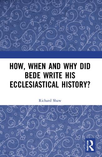 How, When and Why did Bede Write his Ecclesiastical History?