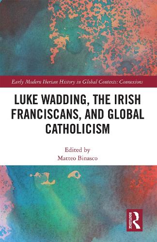 Luke Wadding, the Irish Franciscans, and Global Catholicism