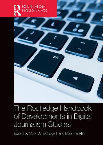 The Routledge Handbook of Developments in Digital Journalism Studies