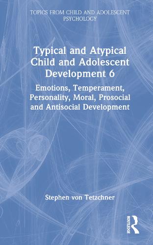 Typical and Atypical Child and Adolescent Development 6 Emotions, Temperament, Personality, Moral, Prosocial and Antisocial Development