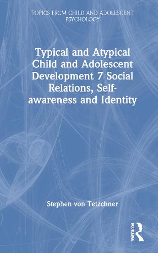 Typical and Atypical Child and Adolescent Development 7 Social Relations, Self-awareness and Identity