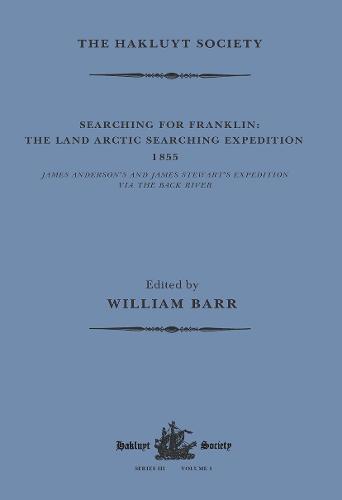 Searching for Franklin / the Land Arctic Searching Expedition 1855 / James Anderson's and James Stewart's Expedition via the Black River