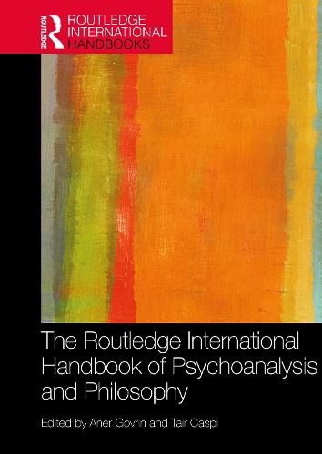 The Routledge International Handbook of Psychoanalysis and Philosophy