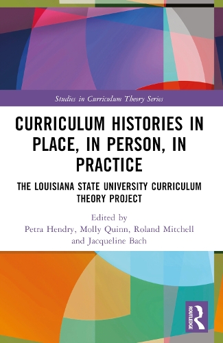 Curriculum Histories in Place, in Person, in Practice